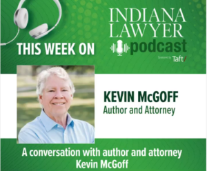 Indiana Lawyer Podcast featuring Kevin McGoff